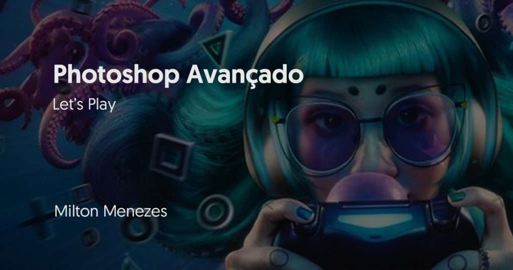 Photoshop Avançado - Milton Menezes